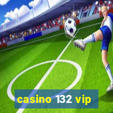 casino 132 vip